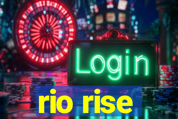 rio rise